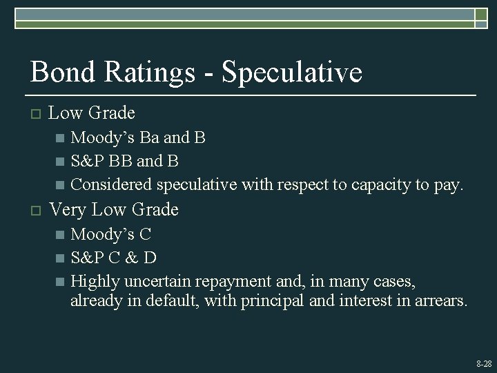 Bond Ratings - Speculative o Low Grade Moody’s Ba and B n S&P BB