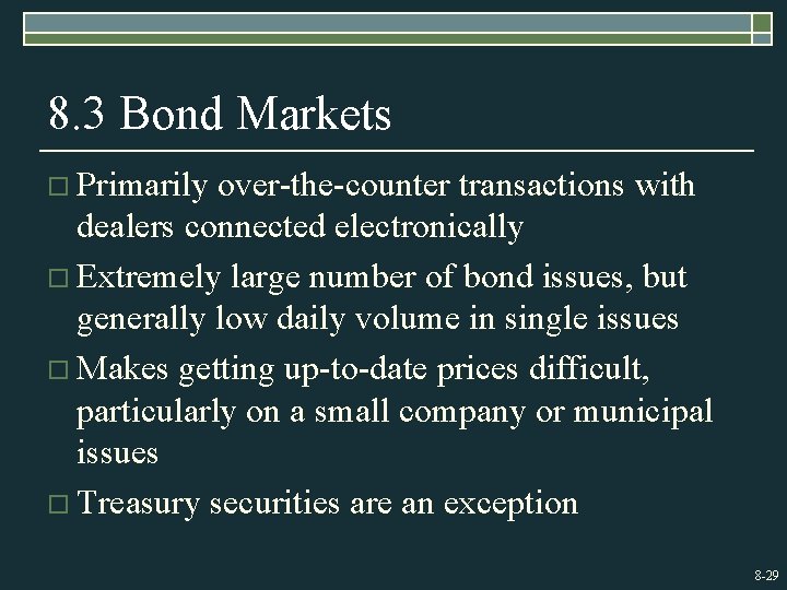 8. 3 Bond Markets o Primarily over-the-counter transactions with dealers connected electronically o Extremely