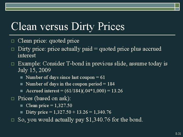 Clean versus Dirty Prices o o o Clean price: quoted price Dirty price: price