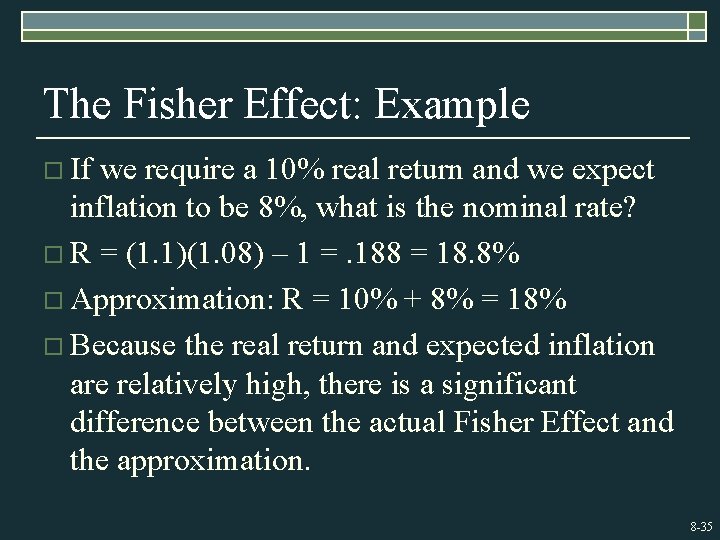 The Fisher Effect: Example o If we require a 10% real return and we