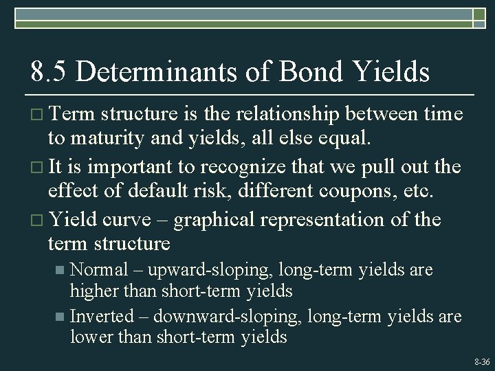 8. 5 Determinants of Bond Yields o Term structure is the relationship between time