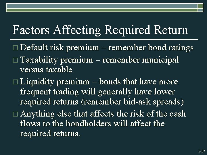 Factors Affecting Required Return o Default risk premium – remember bond ratings o Taxability