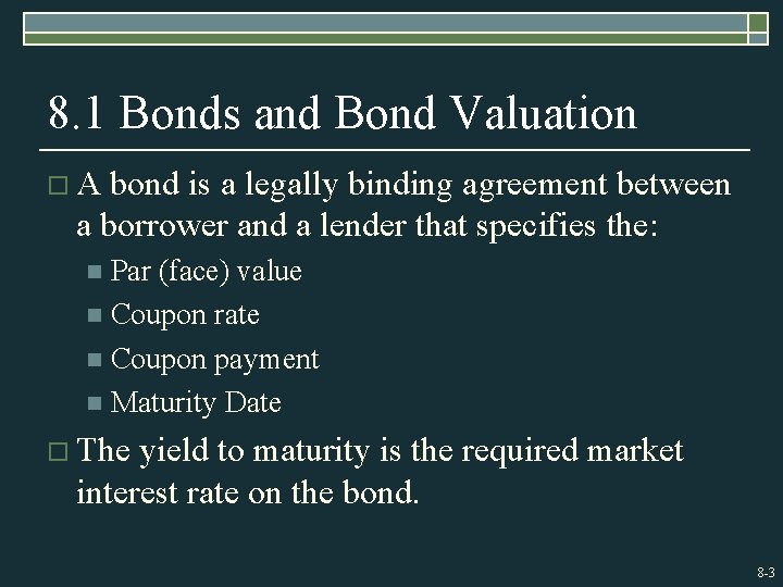 8. 1 Bonds and Bond Valuation o. A bond is a legally binding agreement