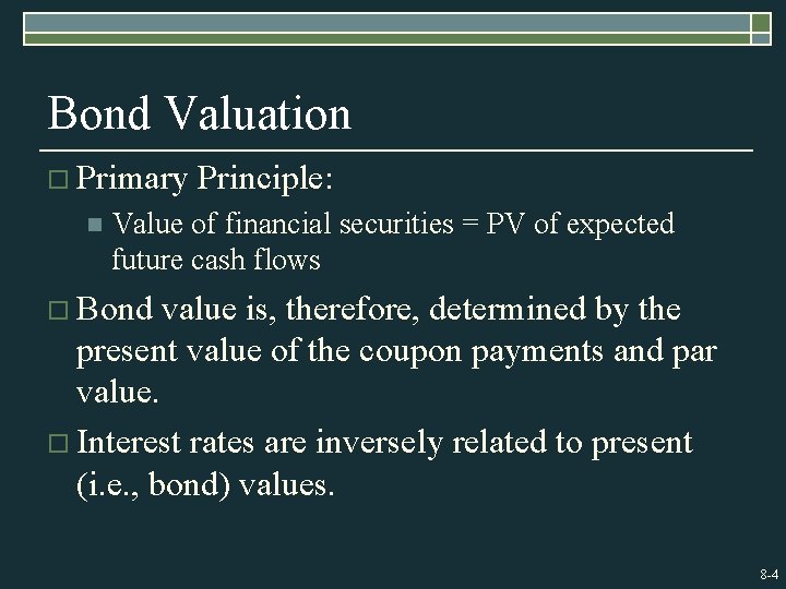 Bond Valuation o Primary n Principle: Value of financial securities = PV of expected