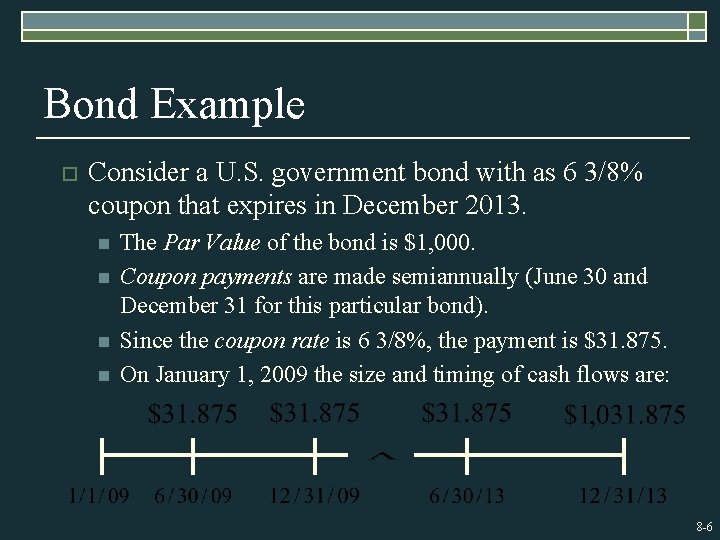 Bond Example o Consider a U. S. government bond with as 6 3/8% coupon