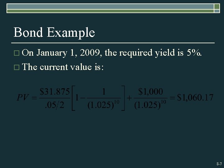 Bond Example o On January 1, 2009, the required yield is 5%. o The