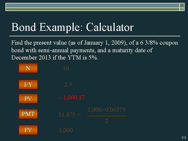 Bond Example: Calculator Find the present value (as of January 1, 2009), of a