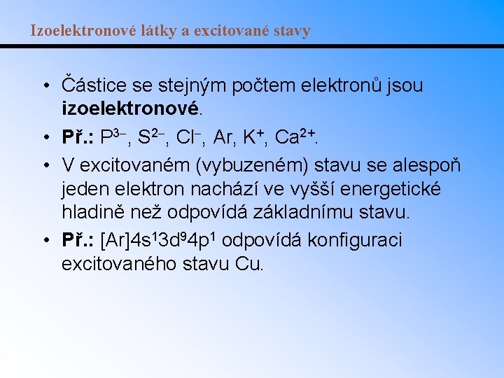 Izoelektronové látky a excitované stavy • Částice se stejným počtem elektronů jsou izoelektronové. •