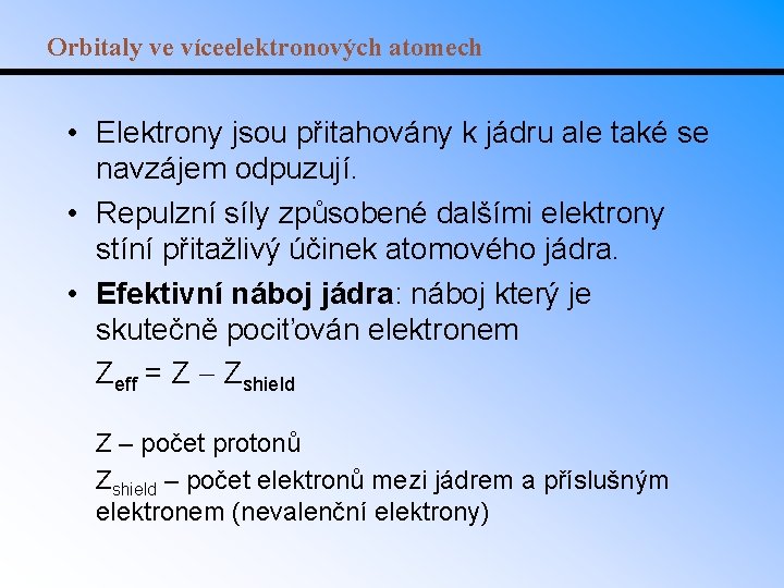 Orbitaly ve víceelektronových atomech • Elektrony jsou přitahovány k jádru ale také se navzájem