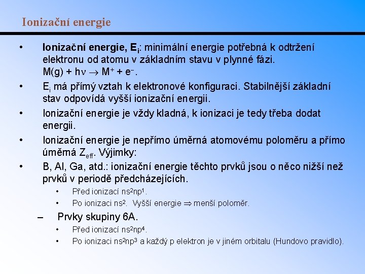 Ionizační energie • • • Ionizační energie, Ei: minimální energie potřebná k odtržení elektronu