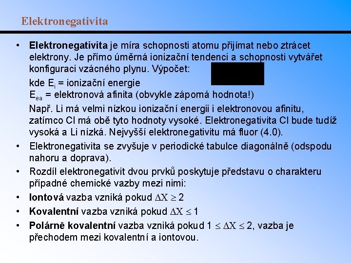 Elektronegativita • Elektronegativita je míra schopnosti atomu přijímat nebo ztrácet elektrony. Je přímo úměrná