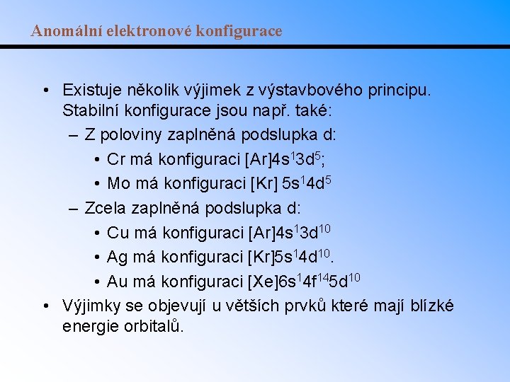 Anomální elektronové konfigurace • Existuje několik výjimek z výstavbového principu. Stabilní konfigurace jsou např.