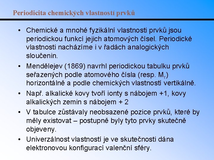 Periodicita chemických vlastností prvků • Chemické a mnohé fyzikální vlastnosti prvků jsou periodickou funkcí