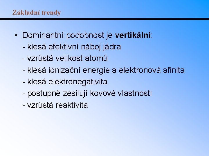 Základní trendy • Dominantní podobnost je vertikální: - klesá efektivní náboj jádra - vzrůstá