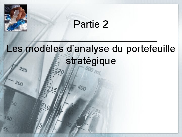 Partie 2 Les modèles d’analyse du portefeuille stratégique 