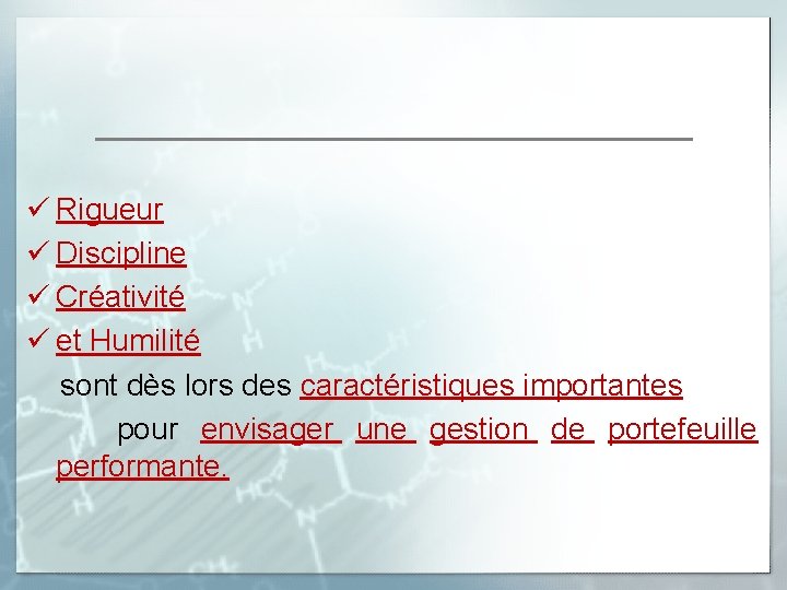 ü Rigueur ü Discipline ü Créativité ü et Humilité sont dès lors des caractéristiques