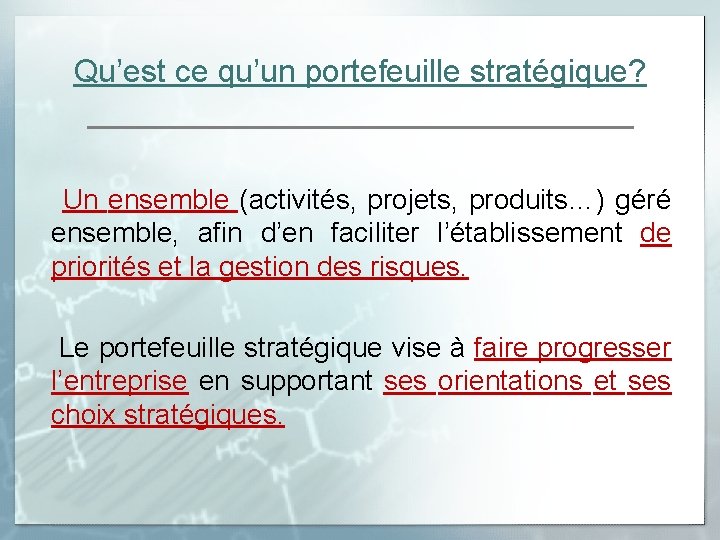 Qu’est ce qu’un portefeuille stratégique? Un ensemble (activités, projets, produits…) géré ensemble, afin d’en