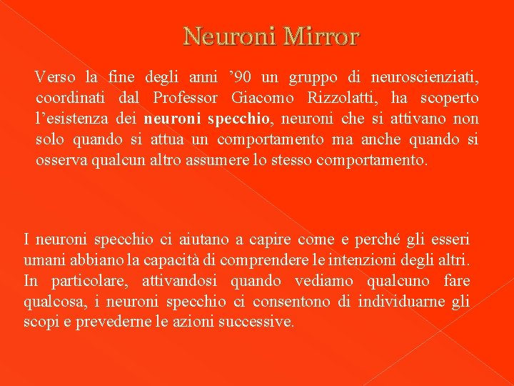 Neuroni Mirror Verso la fine degli anni ’ 90 un gruppo di neuroscienziati, coordinati