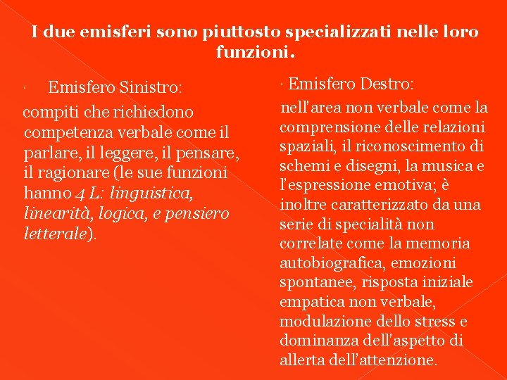 I due emisferi sono piuttosto specializzati nelle loro funzioni. Emisfero Sinistro: compiti che richiedono