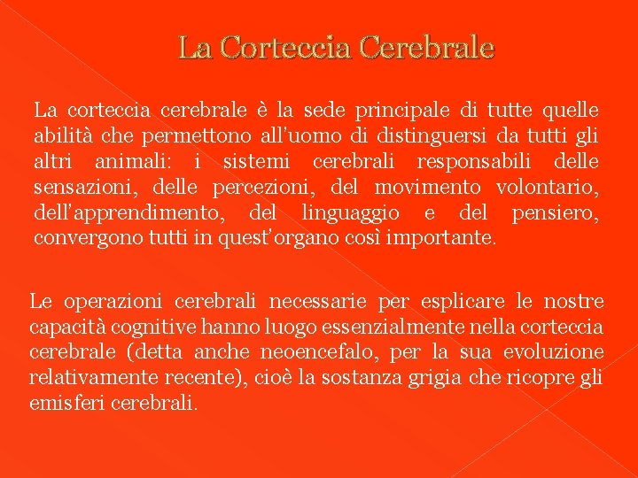 La Corteccia Cerebrale La corteccia cerebrale è la sede principale di tutte quelle abilità