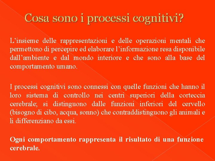 Cosa sono i processi cognitivi? L’insieme delle rappresentazioni e delle operazioni mentali che permettono