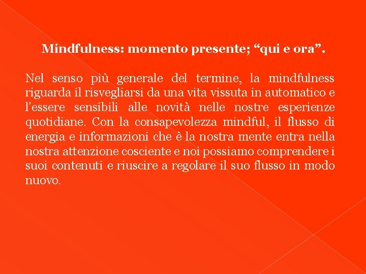Mindfulness: momento presente; “qui e ora”. Nel senso più generale del termine, la mindfulness