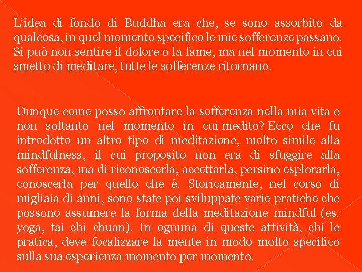 L’idea di fondo di Buddha era che, se sono assorbito da qualcosa, in quel