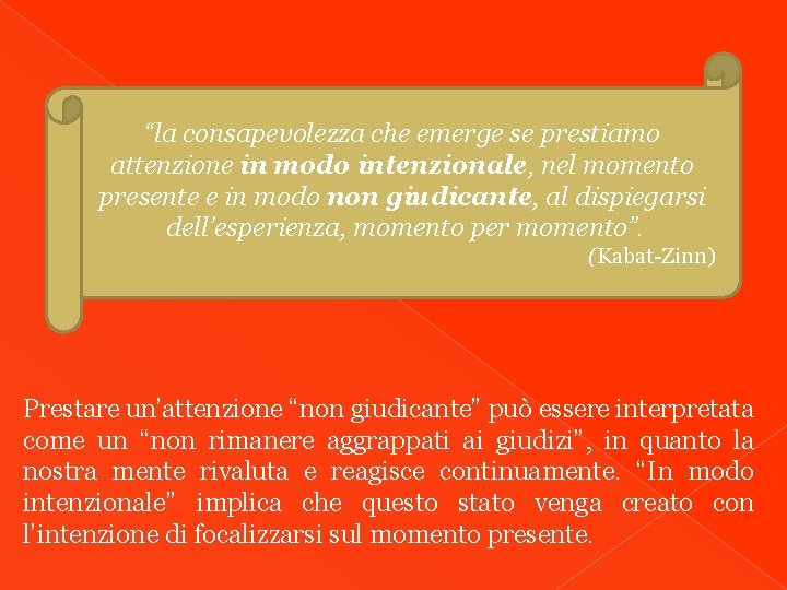 “la consapevolezza che emerge se prestiamo attenzione in modo intenzionale, nel momento presente e