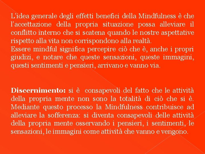 L’idea generale degli effetti benefici della Mindfulness è che l’accettazione della propria situazione possa