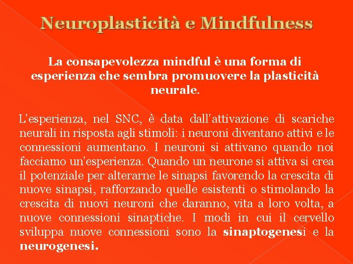 Neuroplasticità e Mindfulness La consapevolezza mindful è una forma di esperienza che sembra promuovere