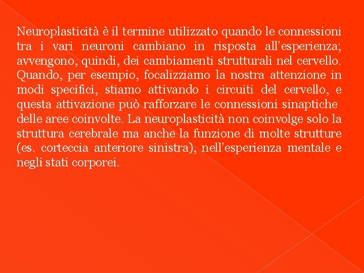 Neuroplasticità è il termine utilizzato quando le connessioni tra i vari neuroni cambiano in