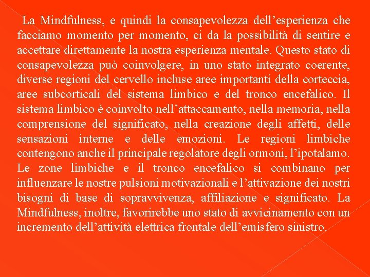 La Mindfulness, e quindi la consapevolezza dell’esperienza che facciamo momento per momento, ci da