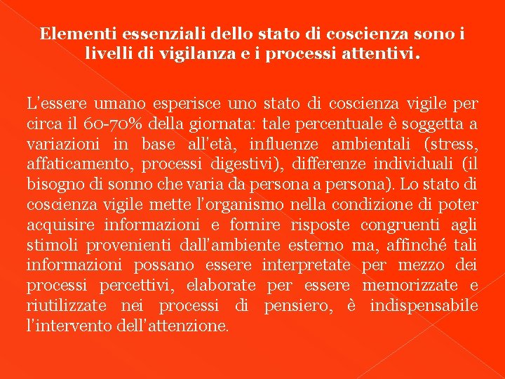 Elementi essenziali dello stato di coscienza sono i livelli di vigilanza e i processi