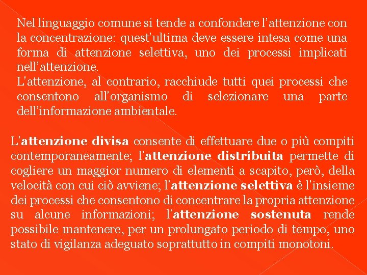 Nel linguaggio comune si tende a confondere l’attenzione con la concentrazione: quest’ultima deve essere