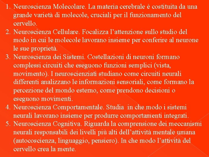 1. Neuroscienza Molecolare. La materia cerebrale è costituita da una grande varietà di molecole,