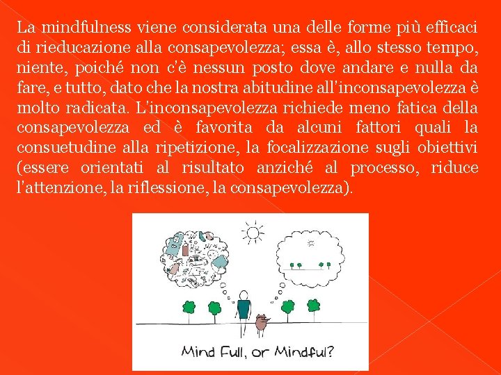 La mindfulness viene considerata una delle forme più efficaci di rieducazione alla consapevolezza; essa