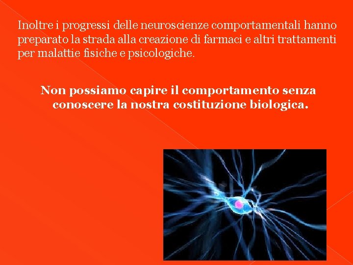 Inoltre i progressi delle neuroscienze comportamentali hanno preparato la strada alla creazione di farmaci