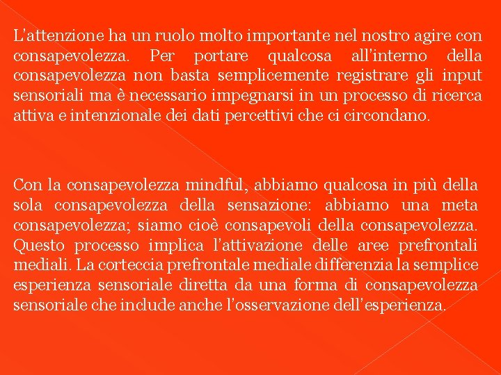 L’attenzione ha un ruolo molto importante nel nostro agire consapevolezza. Per portare qualcosa all’interno