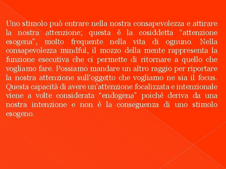 Uno stimolo può entrare nella nostra consapevolezza e attirare la nostra attenzione; questa è