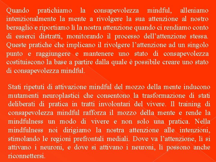 Quando pratichiamo la consapevolezza mindful, alleniamo intenzionalmente la mente a rivolgere la sua attenzione