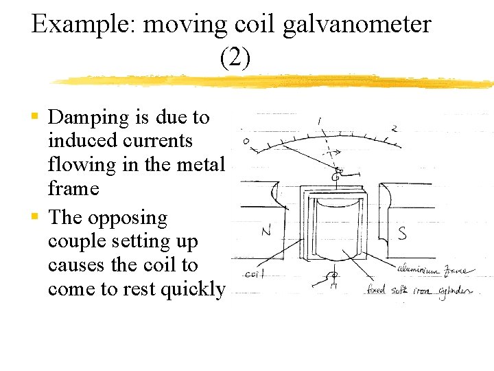 Example: moving coil galvanometer (2) § Damping is due to induced currents flowing in