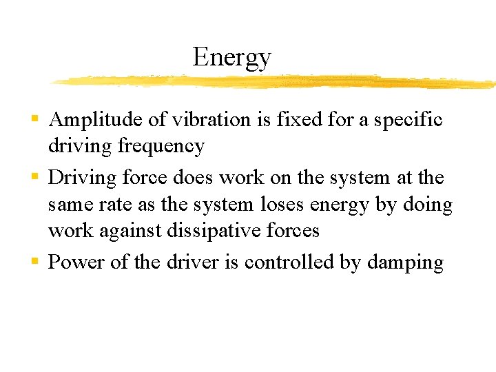 Energy § Amplitude of vibration is fixed for a specific driving frequency § Driving