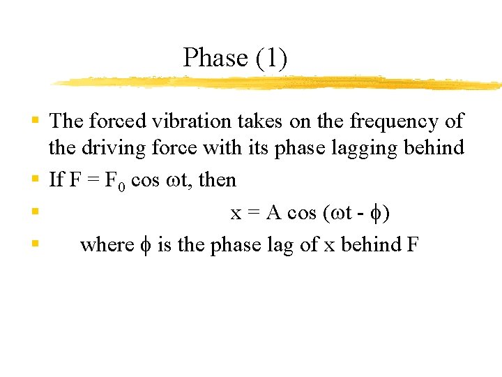 Phase (1) § The forced vibration takes on the frequency of the driving force