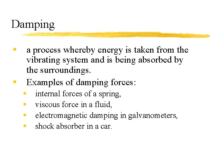 Damping § § a process whereby energy is taken from the vibrating system and