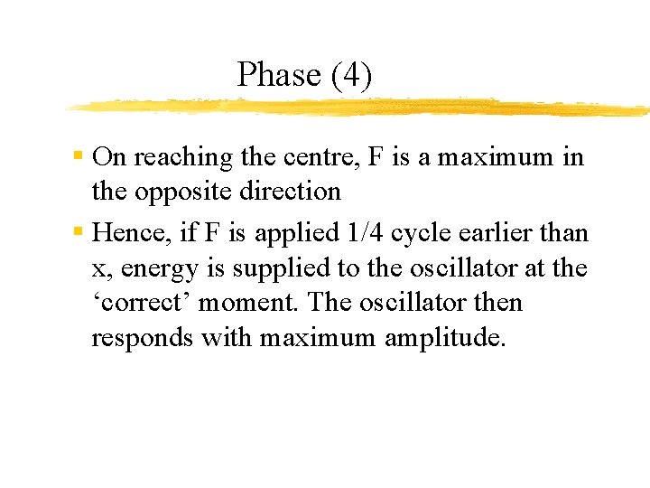 Phase (4) § On reaching the centre, F is a maximum in the opposite