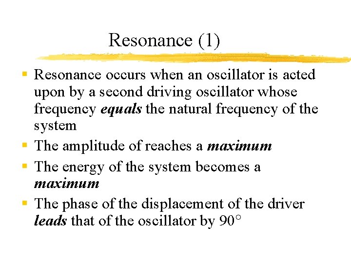 Resonance (1) § Resonance occurs when an oscillator is acted upon by a second