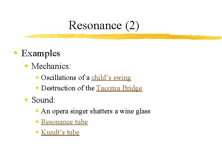 Resonance (2) § Examples § Mechanics: § Oscillations of a child’s swing § Destruction