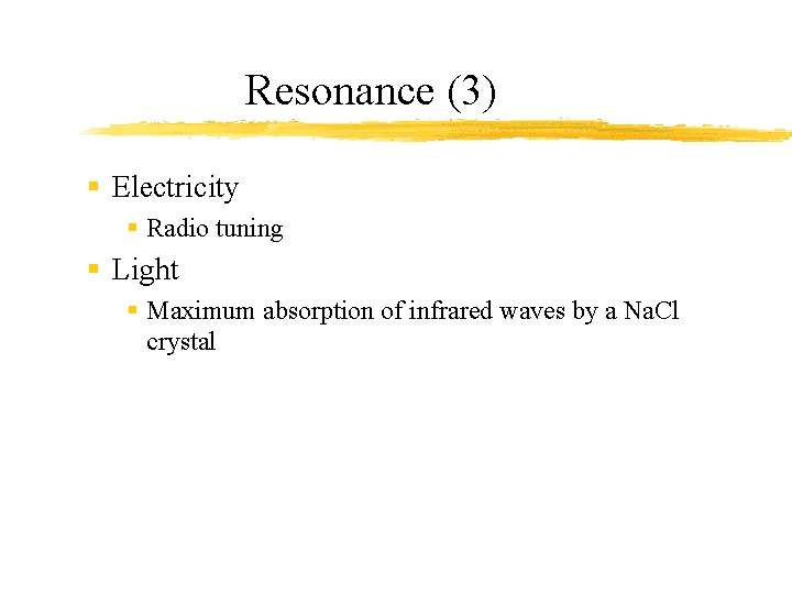 Resonance (3) § Electricity § Radio tuning § Light § Maximum absorption of infrared