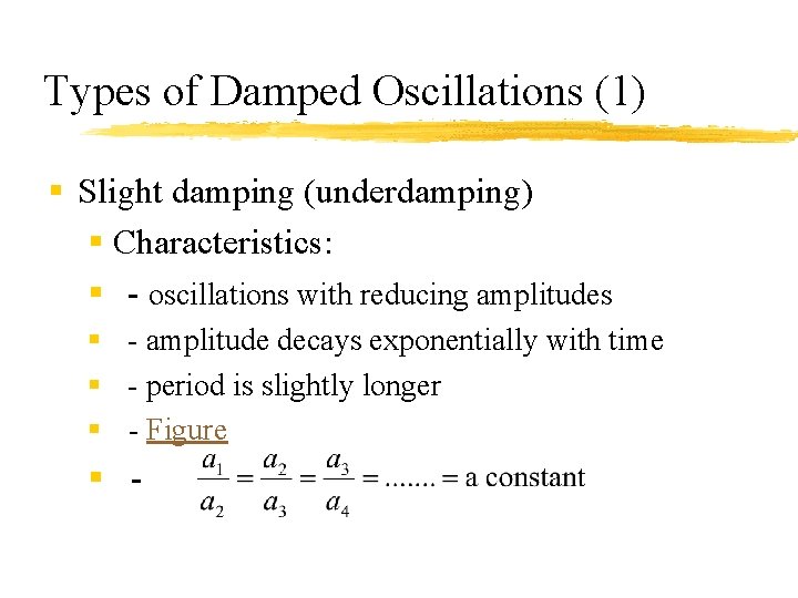 Types of Damped Oscillations (1) § Slight damping (underdamping) § Characteristics: § - oscillations