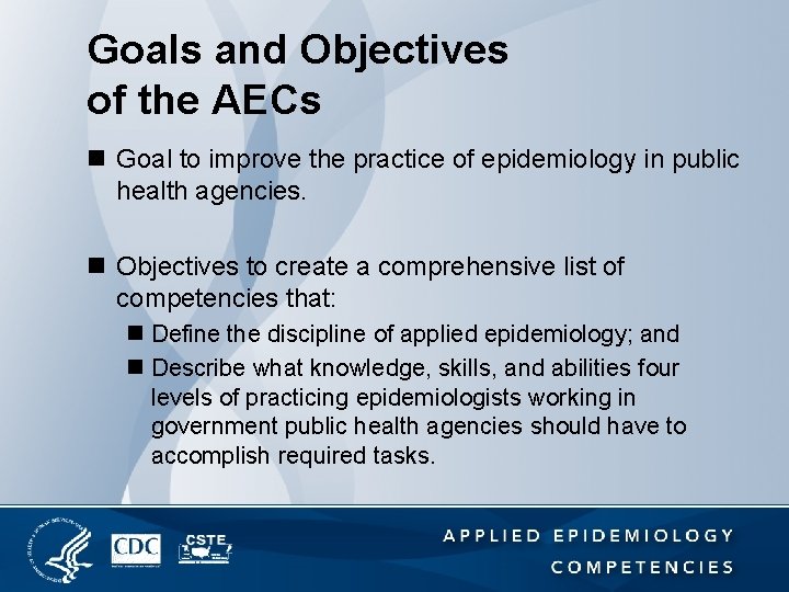 Goals and Objectives of the AECs n Goal to improve the practice of epidemiology